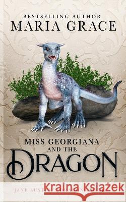 Miss Georgiana and the Dragon Maria Grace 9780999798485