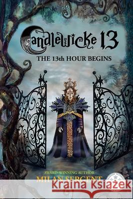 Candlewicke 13: The 13th Hour Begins: Book Four of the Candlewicke 13 Series Milan Sergent Milan Sergent 9780999802496 Cryptic Quill Publishing