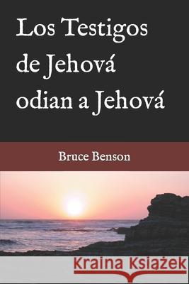 Los Testigos de Jehová odian a Jehová Benson, Bruce 9780999803929 Heart Wish Books