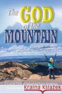 The God of the Mountain: A Collection of Inspirational Poems, Revelations, Quotes, Songs, Stories, Teachings and Testimonies Aaron Jones 9780999805121