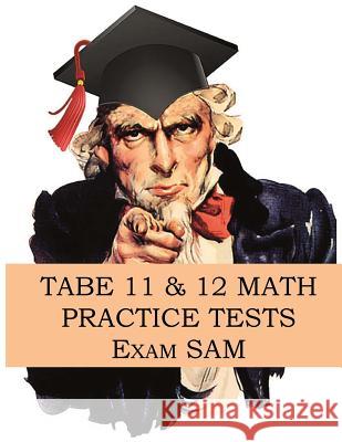 TABE 11 & 12 Math Practice Tests: 250 TABE 11 & 12 Math Questions with Step-by-Step Solutions Exam Sam 9780999808719 Exam Sam Study AIDS and Media
