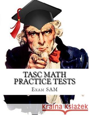 TASC Math Practice Tests: Math Study Guide for the Test Assessing Secondary Completion with 400 Problems and Solutions Exam Sam 9780999808771 Exam Sam Study AIDS and Media