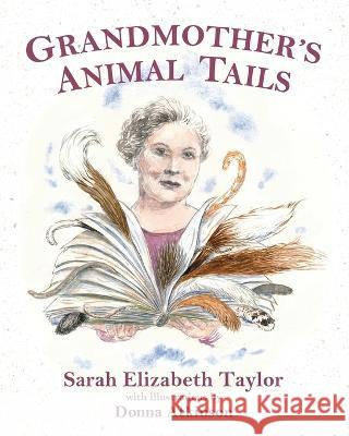 Grandmother\'s Animal Tails Sarah Elizabeth Taylor Donna Atkinson Elisabeth Irene Quinn 9780999809037