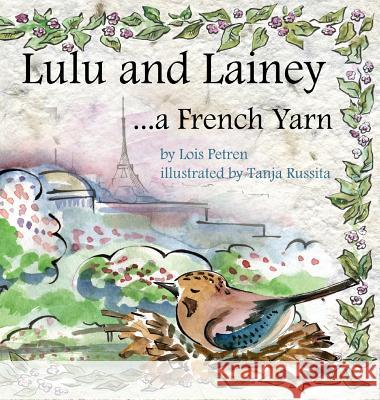 Lulu and Lainey ... a French Yarn Lois Petren Tanja Russita 9780999809907 Lois Petren