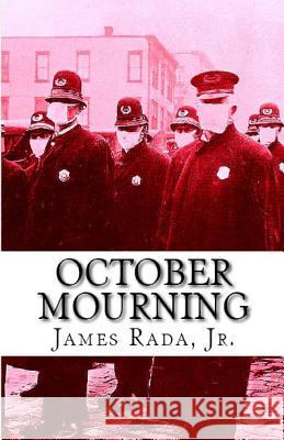 October Mourning: A Novel of the 1918 Spanish Flu Pandemic James Rad 9780999811450 Legacy Publishing