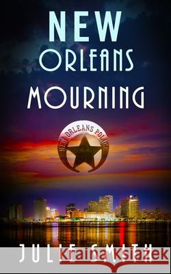 New Orleans Mourning: A Gripping Police Procedural Thriller Julie Smith 9780999813140