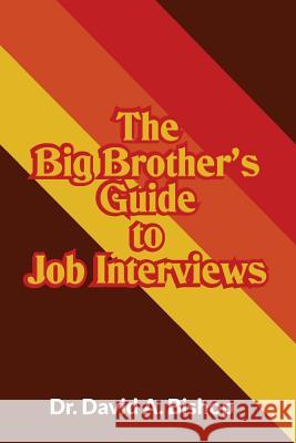 The Big Brother's Guide to Job Interviews Dr David a. Bishop 9780999816028 New York Research Publishers