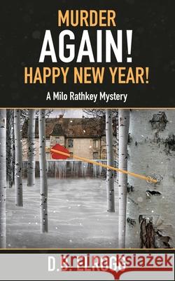 Murder Again! Happy New Year!: A Milo Rathkey Mystery D B Elrogg 9780999820063 DB Elrogg