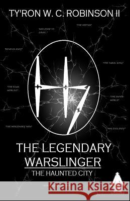 The Legendary Warslinger: The Haunted City Ty'ron W. C. Robinso 9780999820438 Dark Titan Entertainment