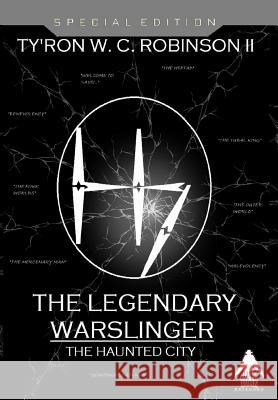 The Legendary Warslinger: The Haunted City Ty'ron W. C. Robinso 9780999820445 Dark Titan Entertainment