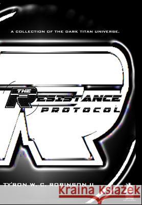 The Resistance Protocol Ty'ron W. C. Robinso 9780999820452 Dark Titan Entertainment