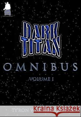 The Dark Titan Omnibus: Vol. 1 Robinson, Ty'ron W. C., II 9780999820483 Dark Titan Entertainment