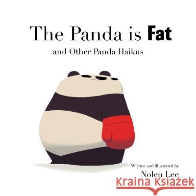 The Panda is Fat: And Other Panda Haikus Lee, Nolen 9780999823507