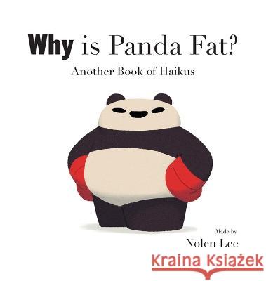 Why is Panda Fat? Another Book of Haikus Nolen Lee Nolen Nolen Lee  9780999823569 Punching Pandas, LLC