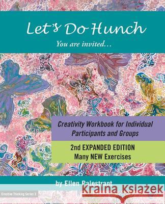 Let's Do Hunch: Creativity Workbook for Individual Participants and Groups Ellen Palestrant 9780999824726 Ep Creative Enterprises