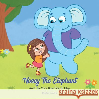 Nosey the Elephant and His Very Best Friend Elsa Debbie Cardell 9780999827529 MindStir Media