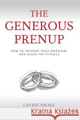 The Generous Prenup: How to Support Your Marriage and Avoid the Pitfalls Laurie Israel 9780999828700 Integrity Registry Press, LLC