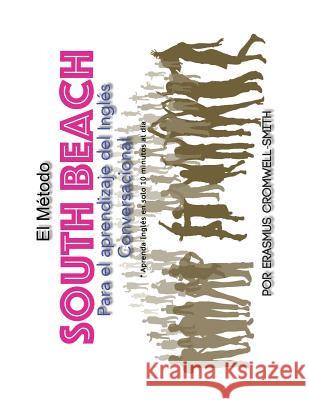 El Método South Beach para el aprendizaje de inglés conversacional (Spanish Edition) Cromwell-Smith, Erasmus 9780999830048 Erasmus Press