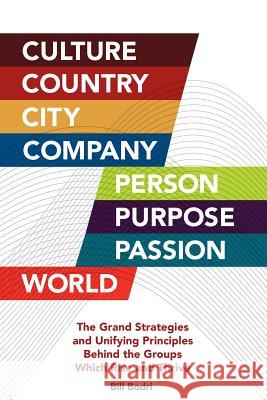 Culture, Country, City, Company, Person, Purpose, Passion, World: The Grand Strategies and Unifying Principles Behind the Groups Which Rise and Thrive Bill Bodri 9780999833018 Top Shape Publishing LLC