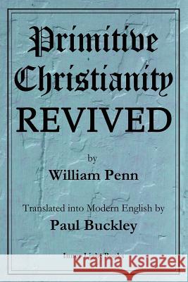 Primitive Christianity Revived William Penn Paul Buckley 9780999833216 Inner Light Books