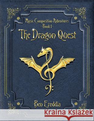 The Dragon Quest: A Music Composition Adventure Ereddia Ben, Ereddia Ben, Ereddia Ben 9780999833803 Bonsai Books