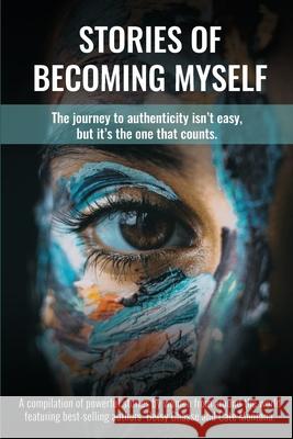 Stories of Becoming Myself: The journey to authenticity isn't easy, but it's the one that counts. Betsy Chasse Cate Montana 9780999835463