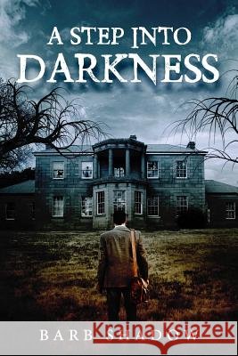 A Step Into Darkness Barb Shadow 9780999837405