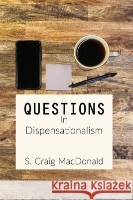 Questions In Dispensationalism S. Craig MacDonald 9780999839409