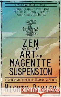 Zen and the Art of Magenite Suspension Mighty Rahiem 9780999839829