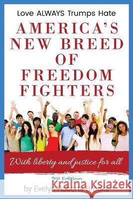 America's New Breed of Freedom Fighters: With Liberty and Justice for All Evelyn Roberts Brooks 9780999840818