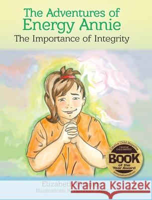 The Adventures of Energy Annie: The Importance of Integrity Elizabeth Cosmos K. Henriott-Jauw 9780999841211 AMA Deus Energy Press