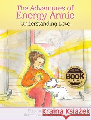 The Adventures of Energy Annie: Understanding Love Elizabeth Cosmos K. Henriott-Jauw 9780999841273 AMA Deus Energy Press