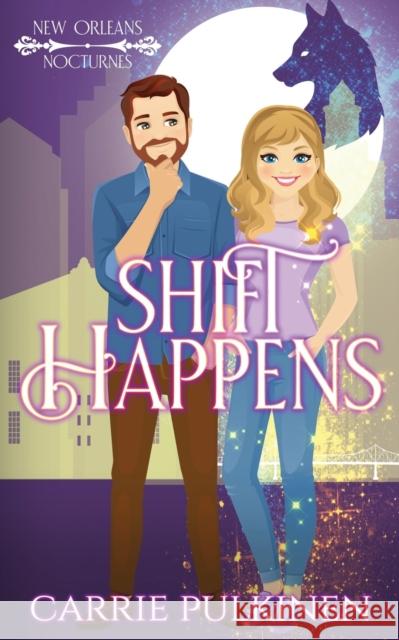 Shift Happens: A Paranormal Romantic Comedy Carrie Pulkinen 9780999843697