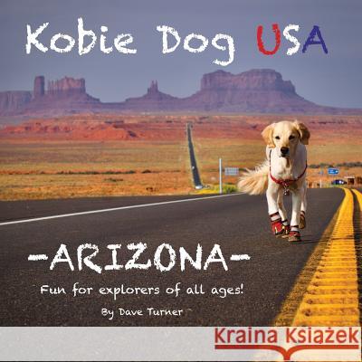 Kobie Dog USA: Arizona Dave Turner 9780999844403 Kobiedogusa