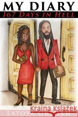 My Diary of 167 Day in Hell Latoya Graham Latoya N. Graham 9780999848722 Beyond Me Publishing