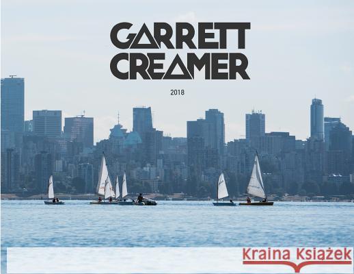Garrett Creamer: Photography 2018 Garrett J. Creamer 9780999850107 Creamer Publishing