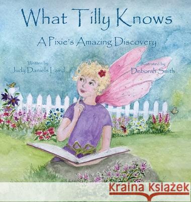 What Tilly Knows: A Pixie's Amazing Discovery: A Pixie's Judy Daniels Laird Deborah Smith 9780999850787 Sycamore Ridge Studio