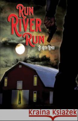 Run River Run Keith Remer 9780999853290