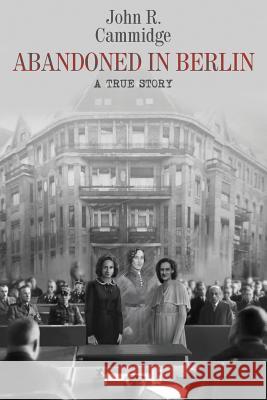 Abandoned in Berlin: A True Story John R Cammidge 9780999855515 Gatekeeper Press