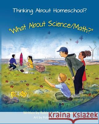 Thinking About Homeschool?: What About Science/Math? Weaver, Robin 9780999856642