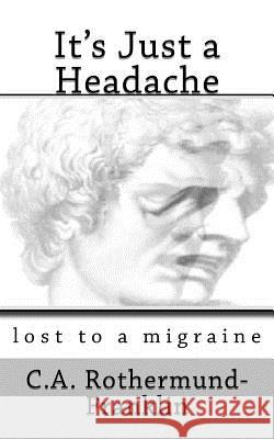 It's Just a Headache: lost to a migraine Franklin, David W. 9780999857601