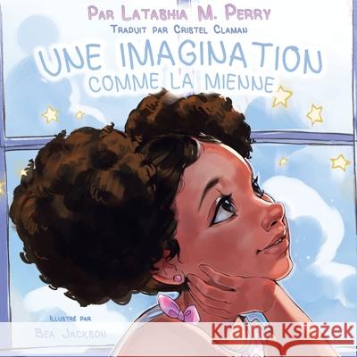 Une Imagination Comme La Mienne Latashia M. Perry Cristel Nywele Claman 9780999857892