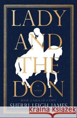 Lady and the Don: Book 2 of the Saga of a Lady Series Sherri Leigh James 9780999858233