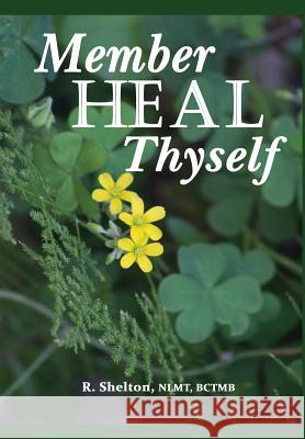 Member Heal Thyself: Where It All Began Shelton, R. 9780999858615