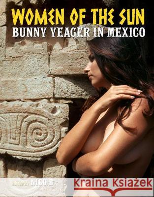 Women of the Sun: Bunny Yeager in Mexico Bunny Yeager Nico B 9780999862742 Cult Epics