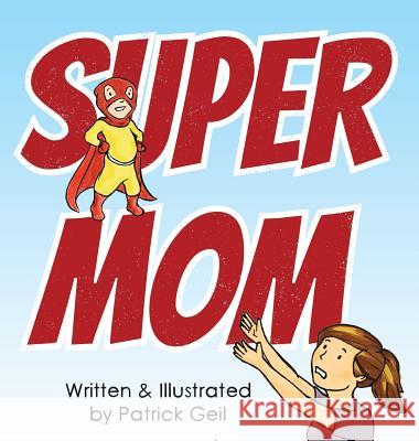 Supermom Patrick Geil Patrick Geil 9780999862926 Flying Squirrel Publications