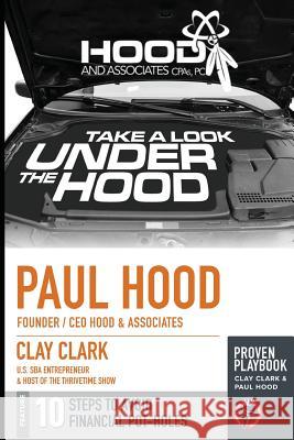 A Look Under the Hood: Avoiding the 10 Most Common Financial Potholes Paul Hood, Clay Clark 9780999864944 Hood CPAs