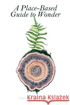 A Place-Based Guide to Wonder Matthew Fogarty 9780999866108