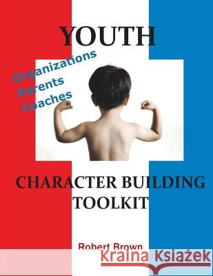 Youth Character Building Toolkit Robert Brown 9780999866702 Denro Classics/BP Books