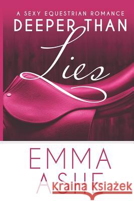 Deeper Than Lies: An Enemies to Lovers Standalone Romantic Comedy Emma Ashe 9780999869901